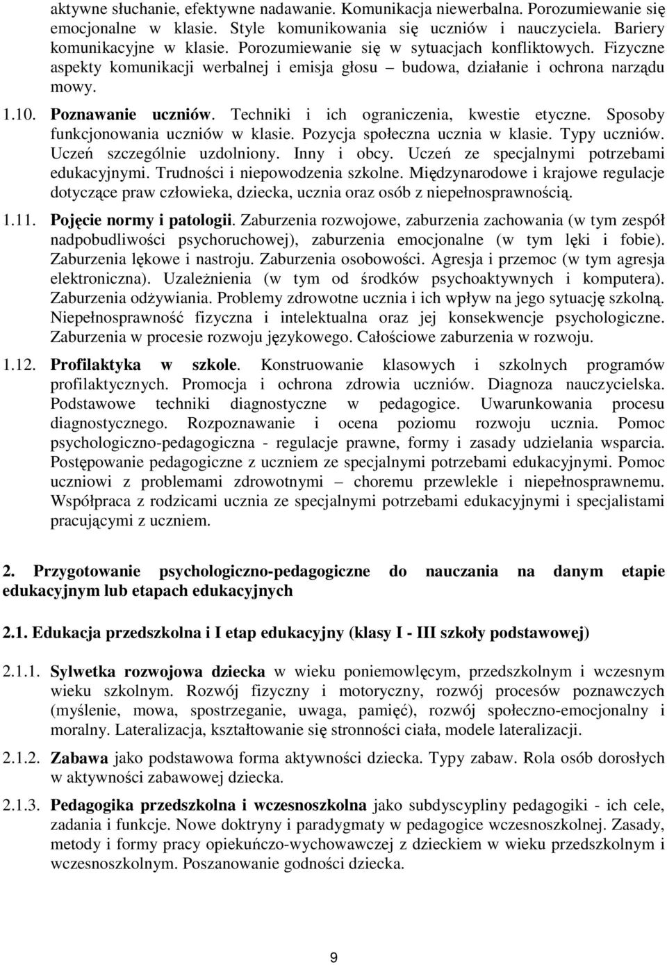 Techniki i ich ograniczenia, kwestie etyczne. Sposoby funkcjonowania uczniów w klasie. Pozycja społeczna ucznia w klasie. Typy uczniów. Uczeń szczególnie uzdolniony. Inny i obcy.