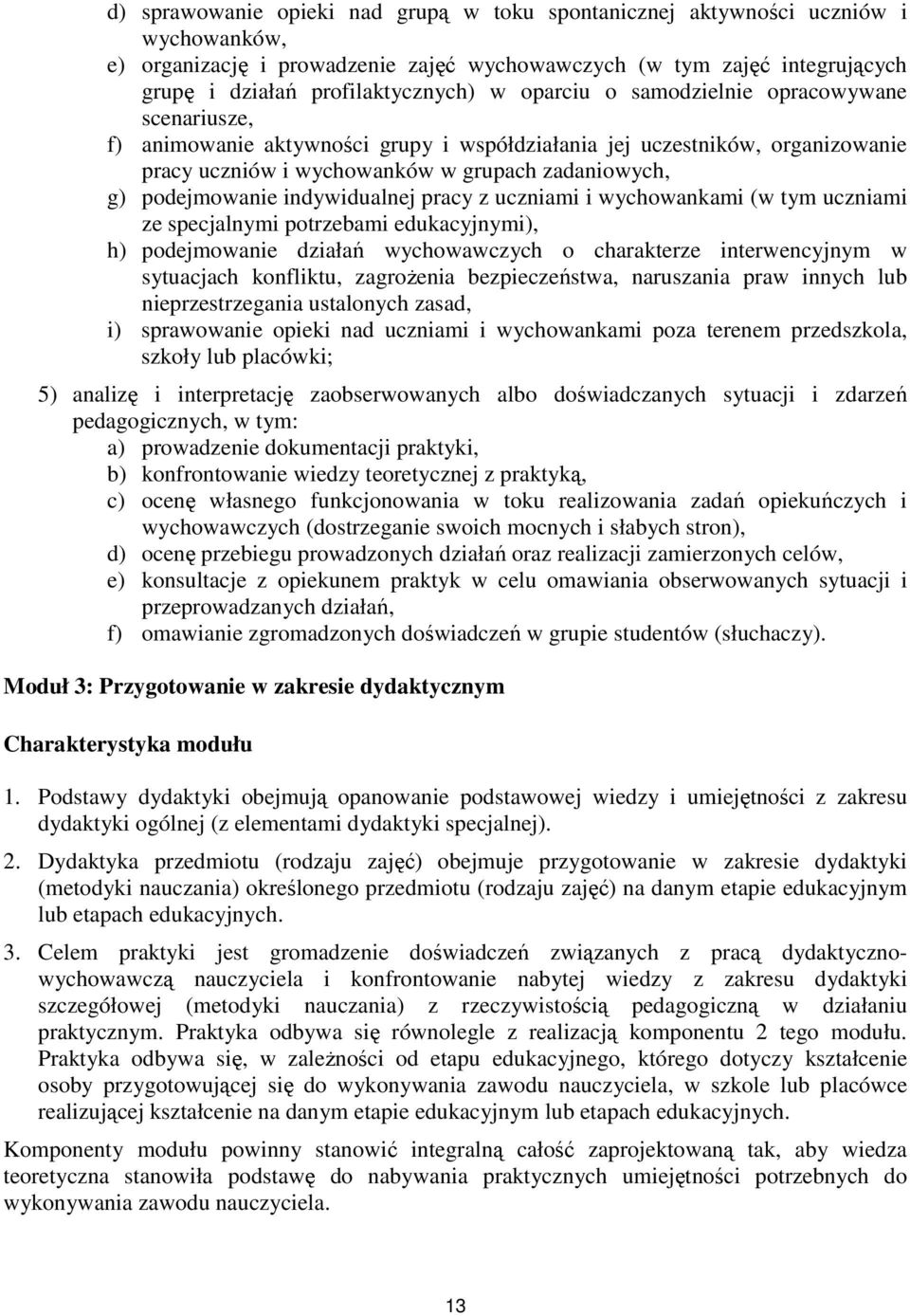 indywidualnej pracy z uczniami i wychowankami (w tym uczniami ze specjalnymi potrzebami edukacyjnymi), h) podejmowanie działań wychowawczych o charakterze interwencyjnym w sytuacjach konfliktu,