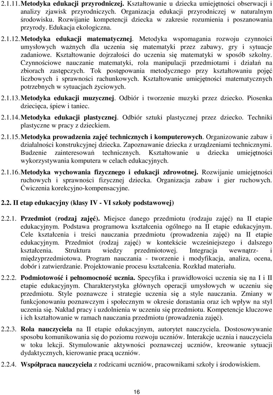 Metodyka wspomagania rozwoju czynności umysłowych waŝnych dla uczenia się matematyki przez zabawy, gry i sytuacje zadaniowe. Kształtowanie dojrzałości do uczenia się matematyki w sposób szkolny.