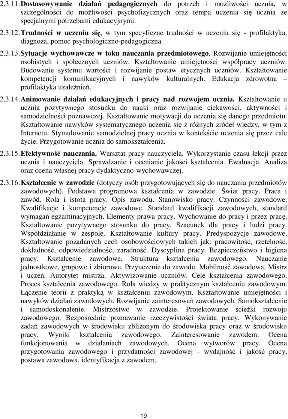 Rozwijanie umiejętności osobistych i społecznych uczniów. Kształtowanie umiejętności współpracy uczniów. Budowanie systemu wartości i rozwijanie postaw etycznych uczniów.