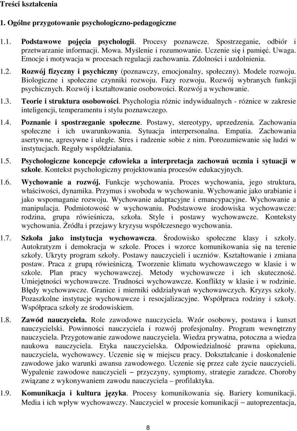 Rozwój fizyczny i psychiczny (poznawczy, emocjonalny, społeczny). Modele rozwoju. Biologiczne i społeczne czynniki rozwoju. Fazy rozwoju. Rozwój wybranych funkcji psychicznych.