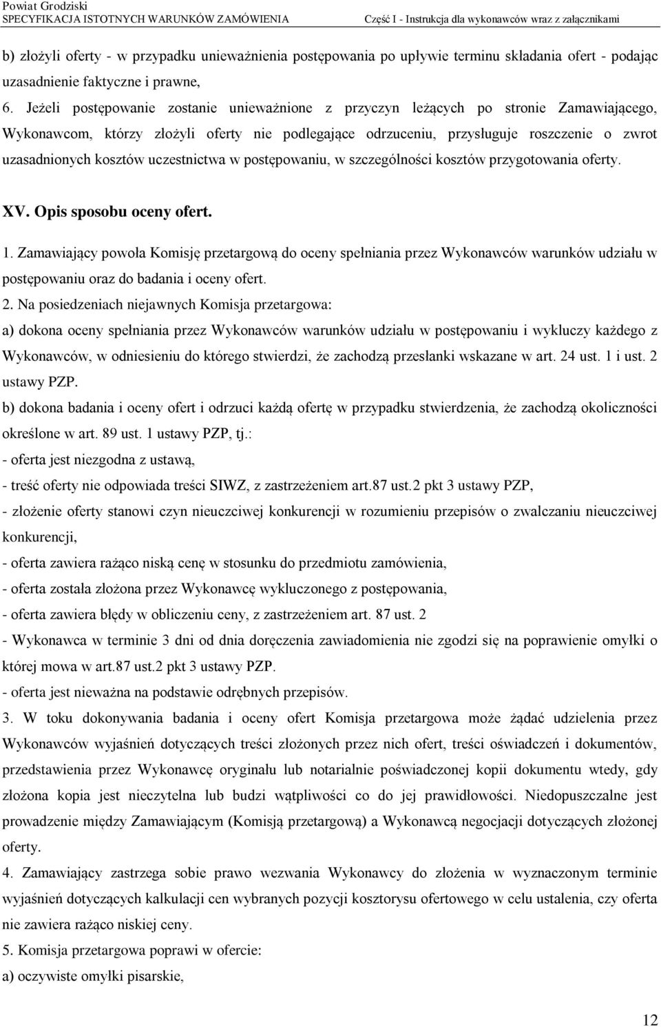 kosztów uczestnictwa w postępowaniu, w szczególności kosztów przygotowania oferty. XV. Opis sposobu oceny ofert. 1.