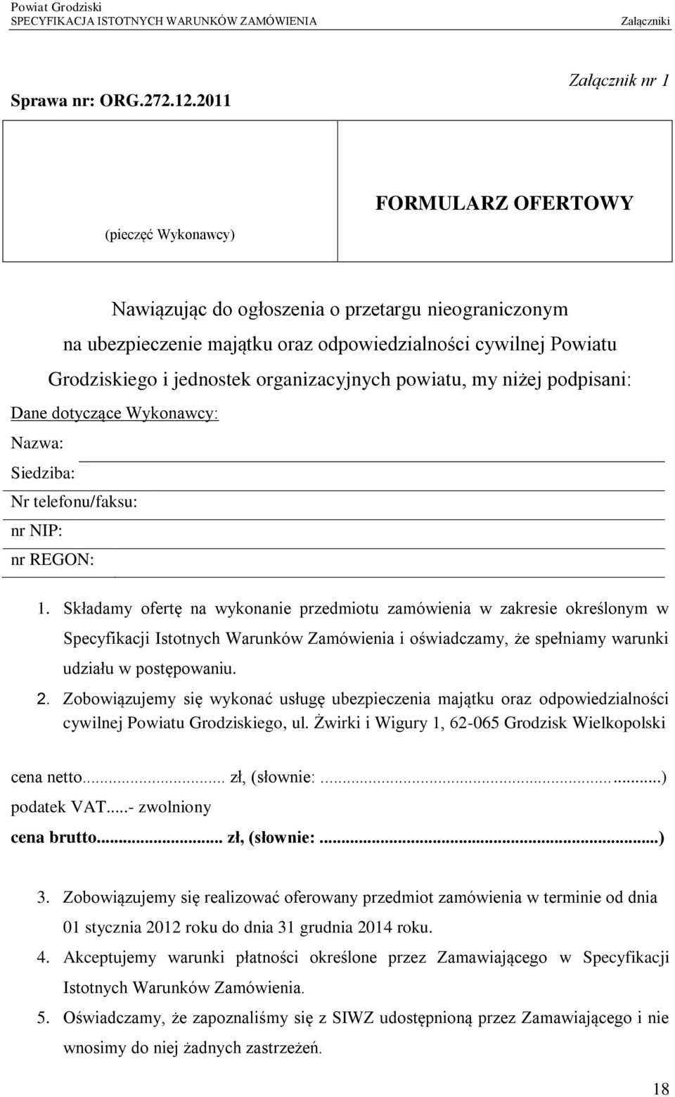 jednostek organizacyjnych powiatu, my niżej podpisani: Dane dotyczące Wykonawcy: Nazwa: Siedziba: Nr telefonu/faksu: nr NIP: nr REGON: 1.