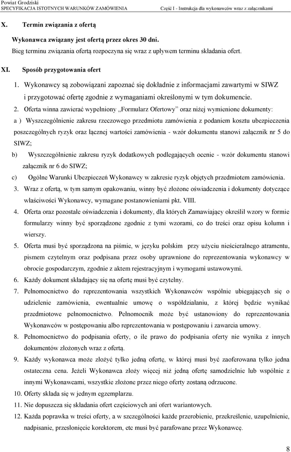 Wykonawcy są zobowiązani zapoznać się dokładnie z informacjami zawartymi w SIWZ i przygotować ofertę zgodnie z wymaganiami określonymi w tym dokumencie. 2.