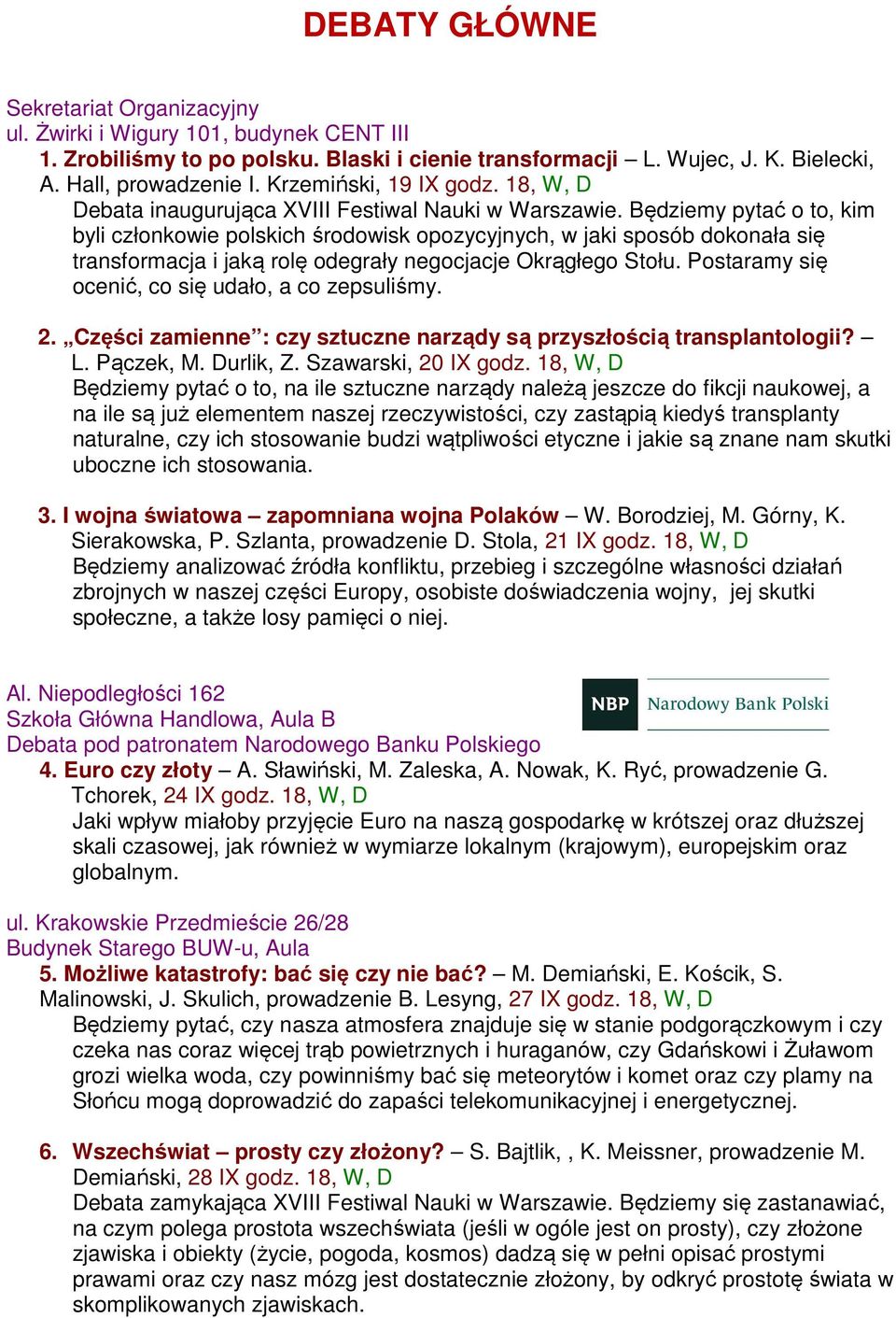 Będziemy pytać o to, kim byli członkowie polskich środowisk opozycyjnych, w jaki sposób dokonała się transformacja i jaką rolę odegrały negocjacje Okrągłego Stołu.