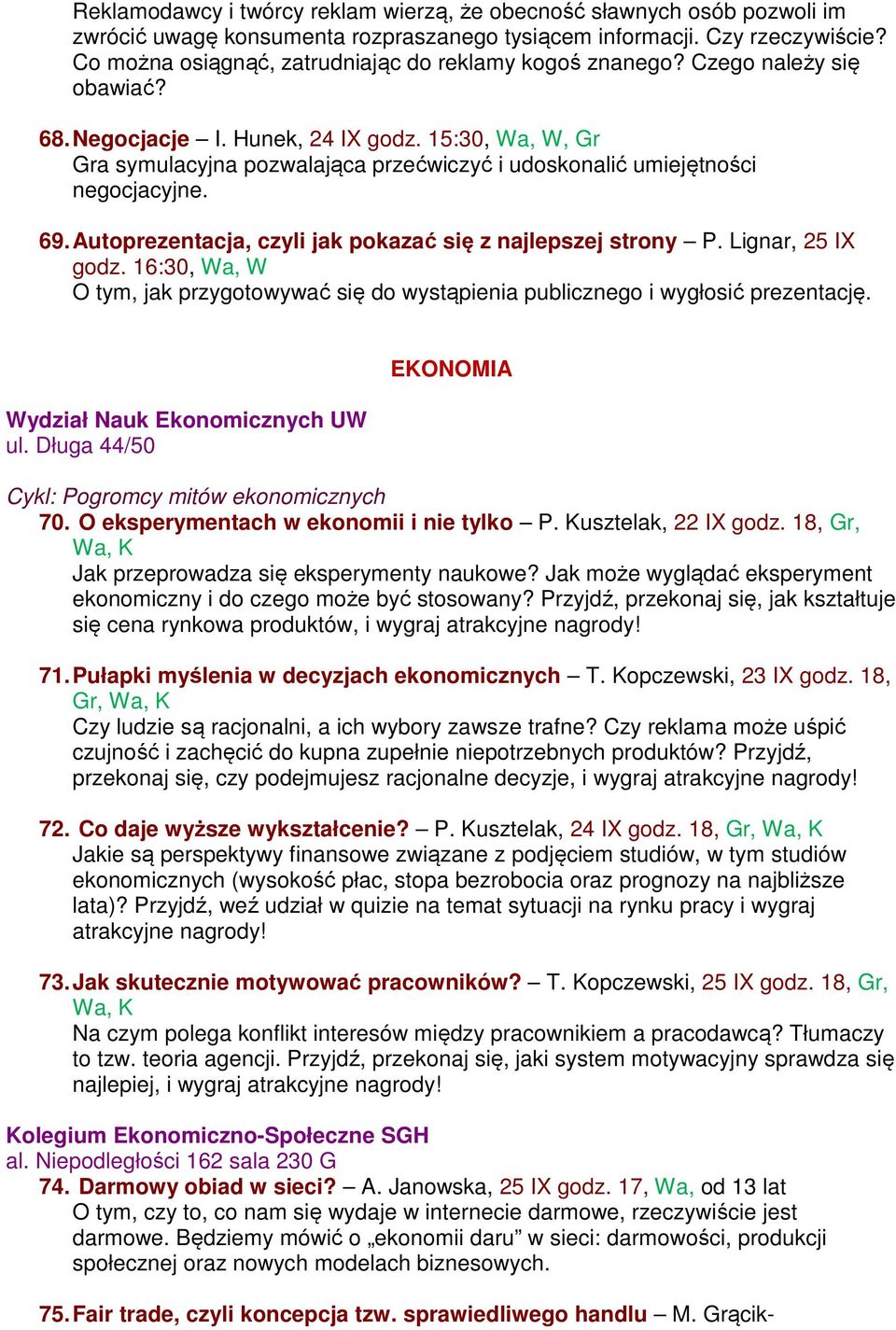 15:30, Wa, W, Gr Gra symulacyjna pozwalająca przećwiczyć i udoskonalić umiejętności negocjacyjne. 69. Autoprezentacja, czyli jak pokazać się z najlepszej strony P. Lignar, 25 IX godz.