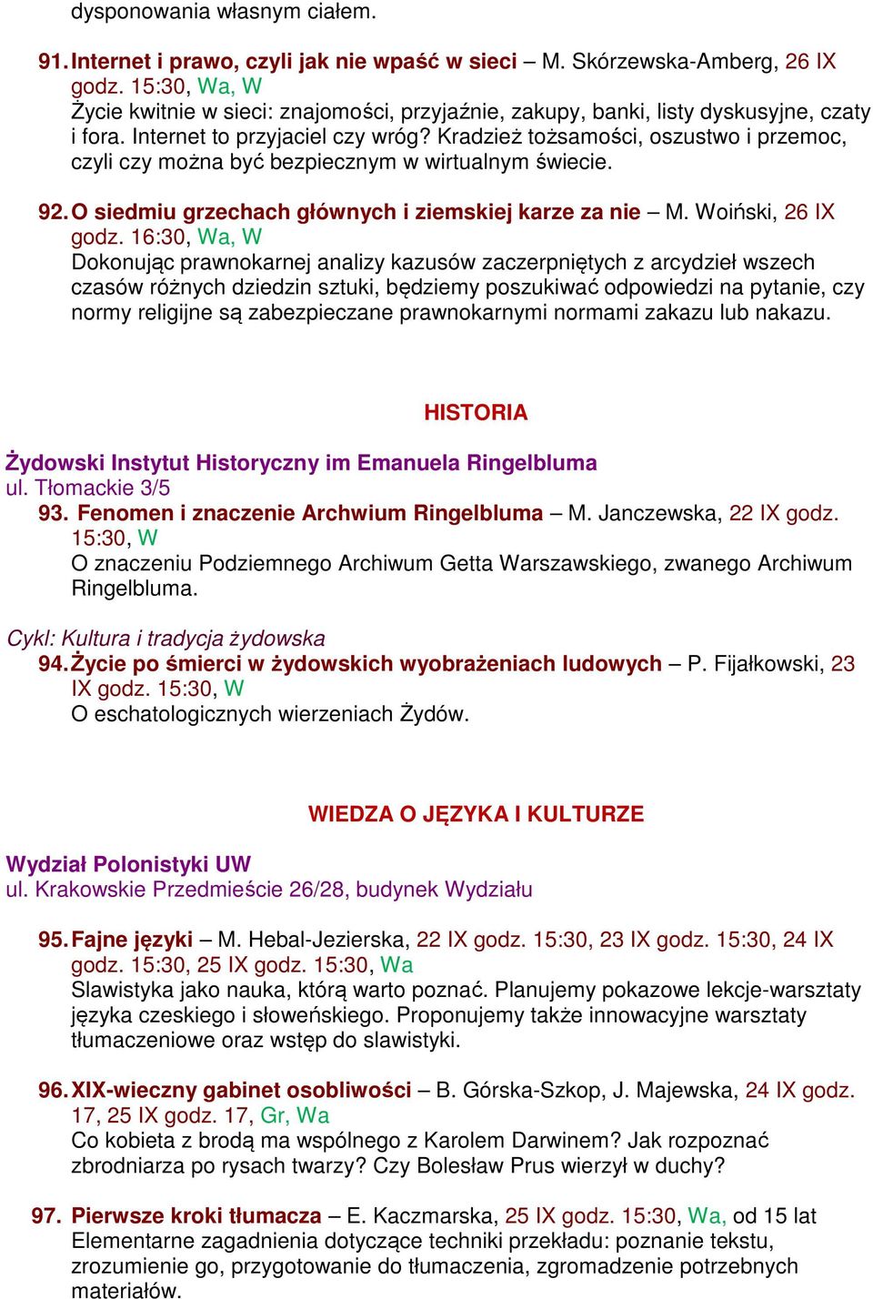 Kradzież tożsamości, oszustwo i przemoc, czyli czy można być bezpiecznym w wirtualnym świecie. 92. O siedmiu grzechach głównych i ziemskiej karze za nie M. Woiński, 26 IX godz.