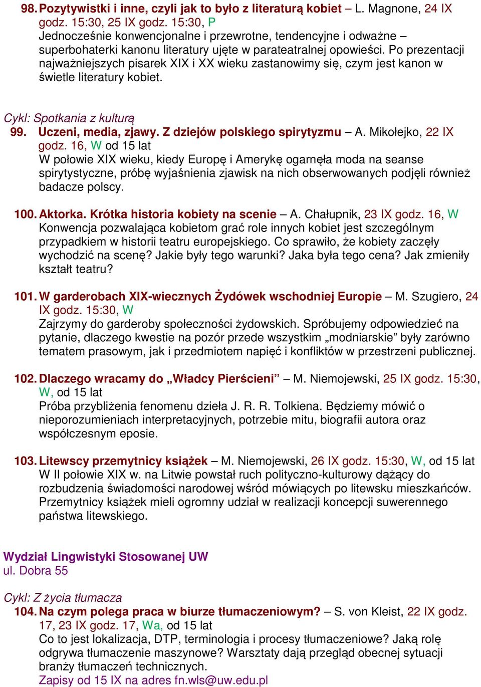 Po prezentacji najważniejszych pisarek XIX i XX wieku zastanowimy się, czym jest kanon w świetle literatury kobiet. Cykl: Spotkania z kulturą 99. Uczeni, media, zjawy.