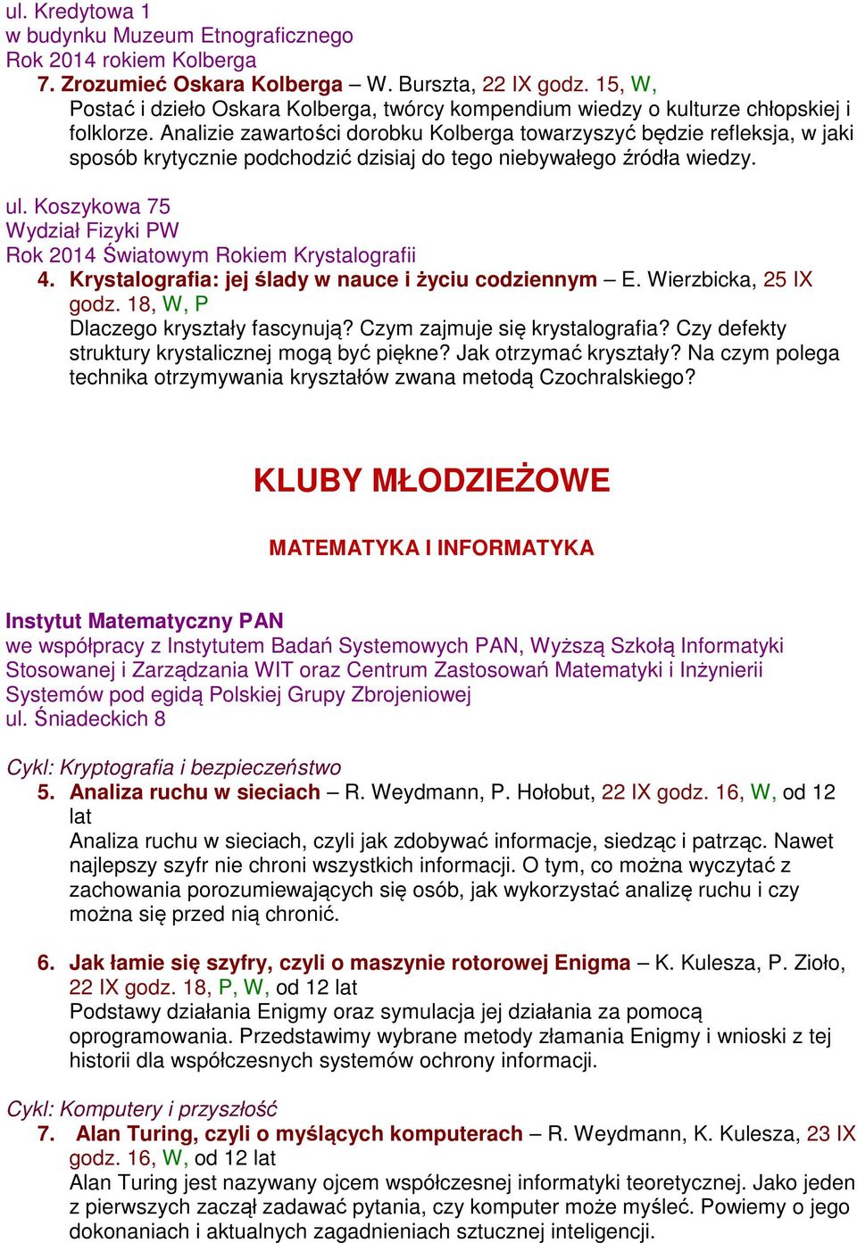 Analizie zawartości dorobku Kolberga towarzyszyć będzie refleksja, w jaki sposób krytycznie podchodzić dzisiaj do tego niebywałego źródła wiedzy. ul.