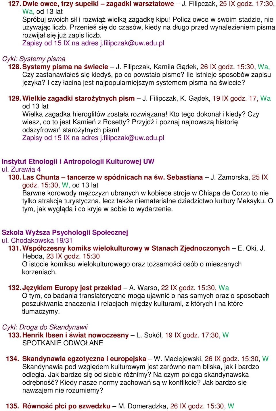 Filipczak, Kamila Gądek, 26 IX godz. 15:30, Wa, Czy zastanawiałeś się kiedyś, po co powstało pismo? Ile istnieje sposobów zapisu języka? I czy łacina jest najpopularniejszym systemem pisma na świecie?