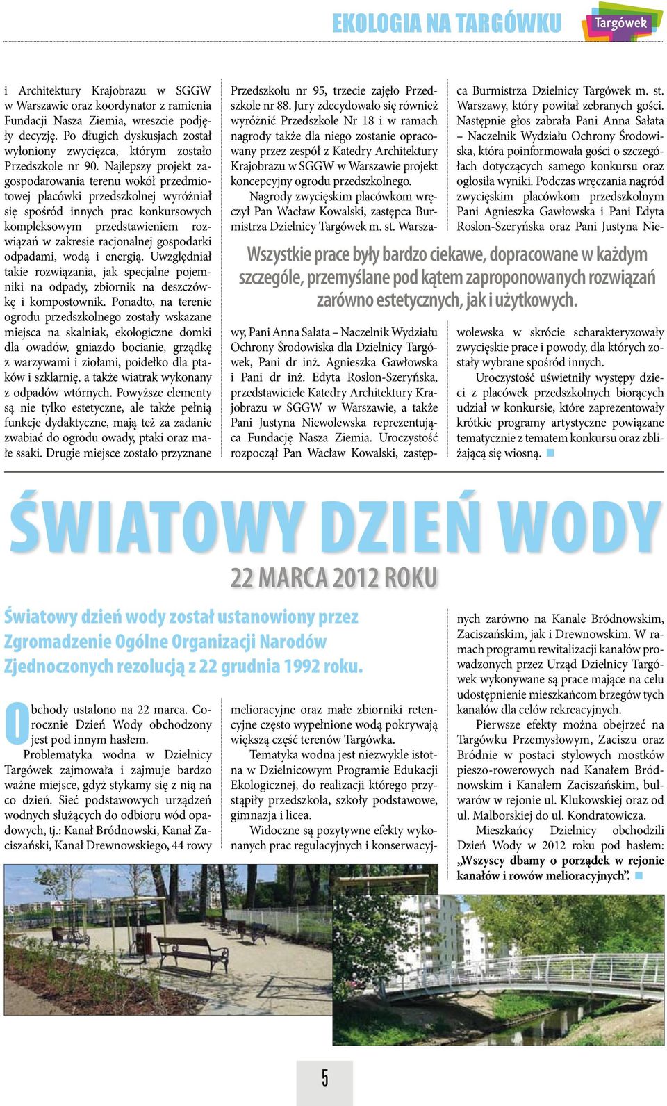 Najlepszy projekt zagospodarowania terenu wokół przedmiotowej placówki przedszkolnej wyróżniał się spośród innych prac konkursowych kompleksowym przedstawieniem rozwiązań w zakresie racjonalnej