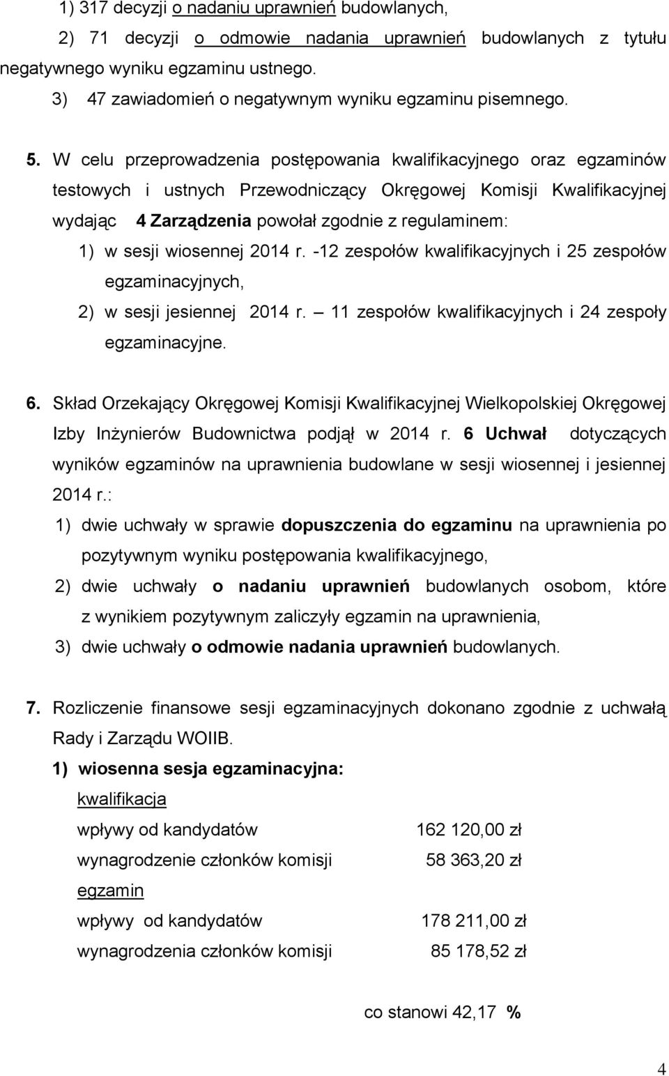 W celu przeprowadzenia postępowania kwalifikacyjnego oraz egzaminów testowych i ustnych Przewodniczący Okręgowej Komisji Kwalifikacyjnej wydając 4 Zarządzenia powołał zgodnie z regulaminem: 1) w