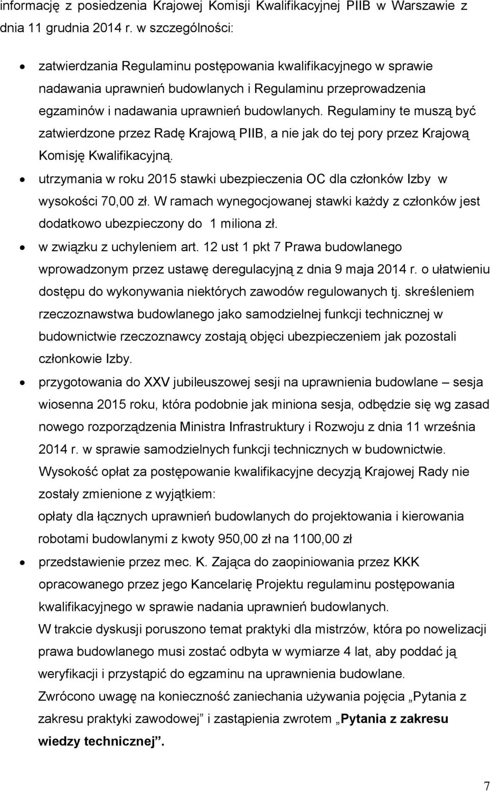 Regulaminy te muszą być zatwierdzone przez Radę Krajową PIIB, a nie jak do tej pory przez Krajową Komisję Kwalifikacyjną.