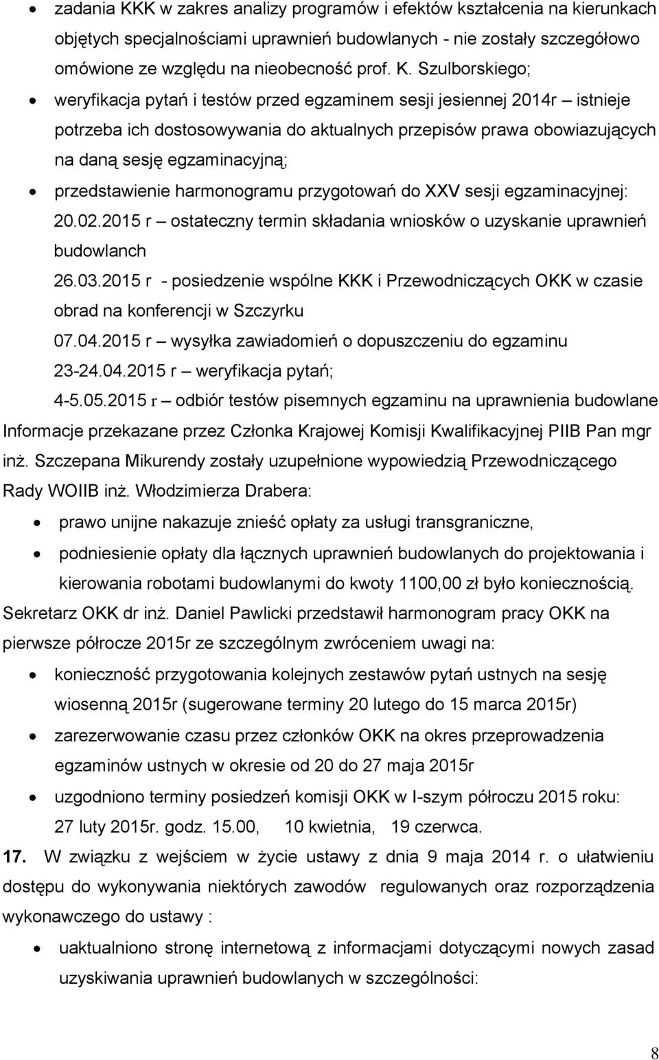 Szulborskiego; weryfikacja pytań i testów przed egzaminem sesji jesiennej 2014r istnieje potrzeba ich dostosowywania do aktualnych przepisów prawa obowiazujących na daną sesję egzaminacyjną;