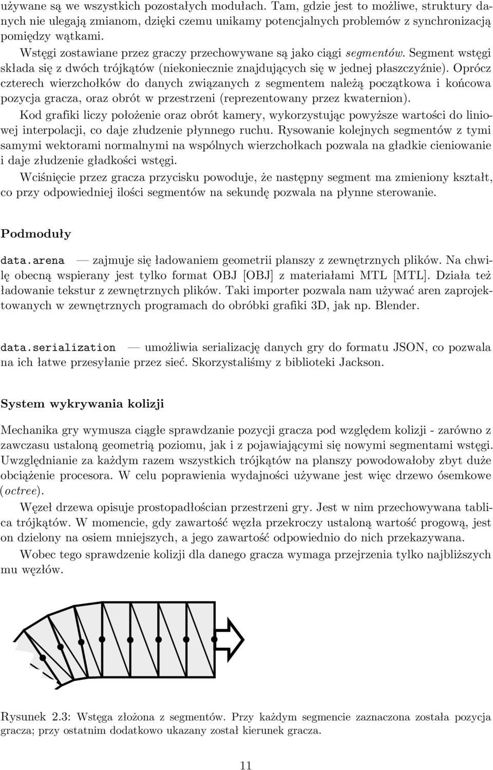 Oprócz czterech wierzchołków do danych związanych z segmentem należą początkowa i końcowa pozycja gracza, oraz obrót w przestrzeni(reprezentowany przez kwaternion).