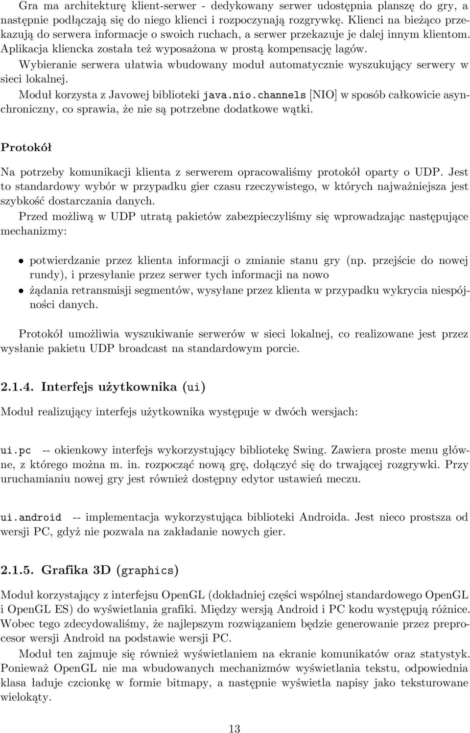 Wybieranie serwera ułatwia wbudowany moduł automatycznie wyszukujący serwery w sieci lokalnej. Moduł korzysta z Javowej biblioteki java.nio.