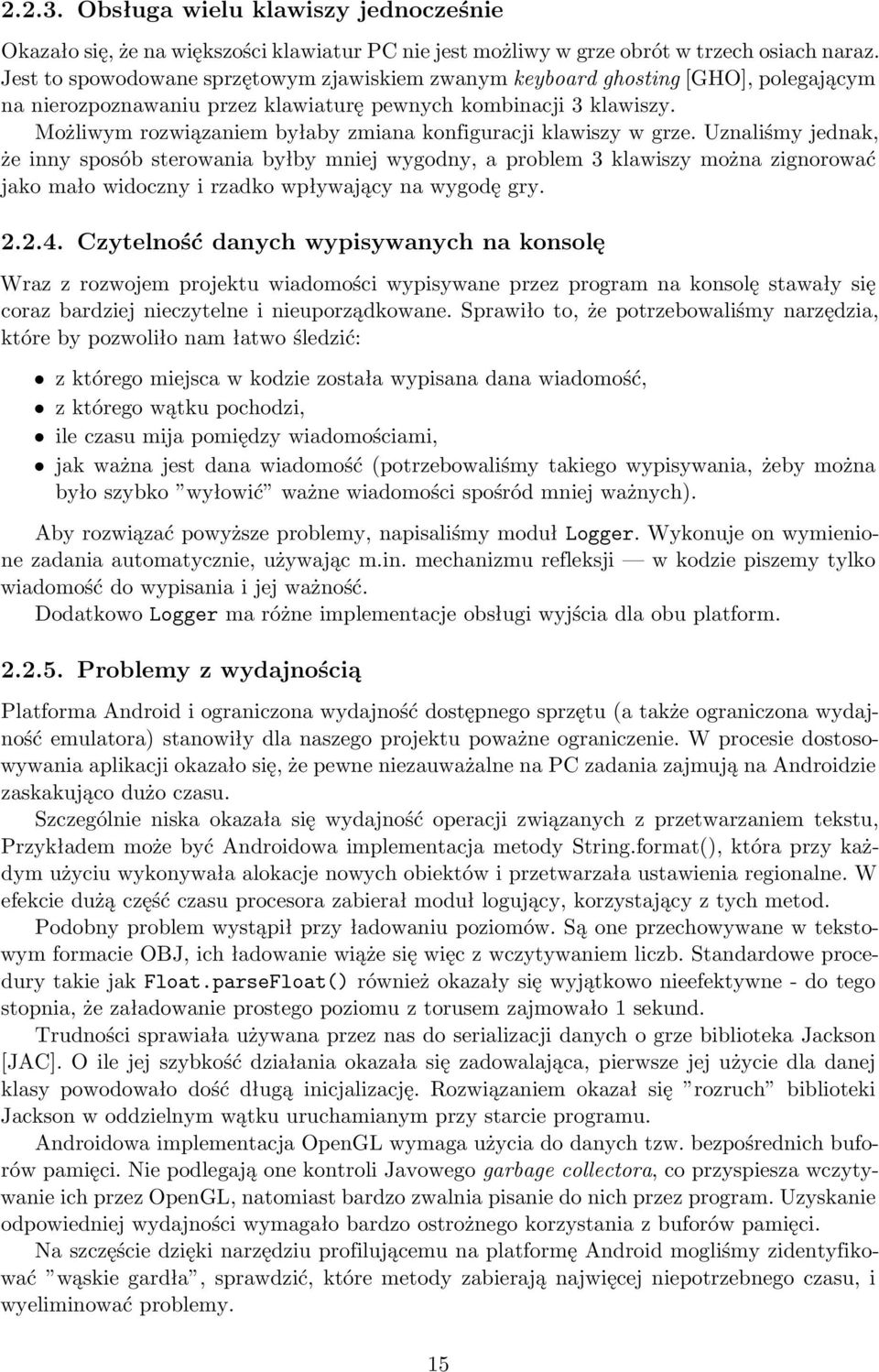 Możliwym rozwiązaniem byłaby zmiana konfiguracji klawiszy w grze.