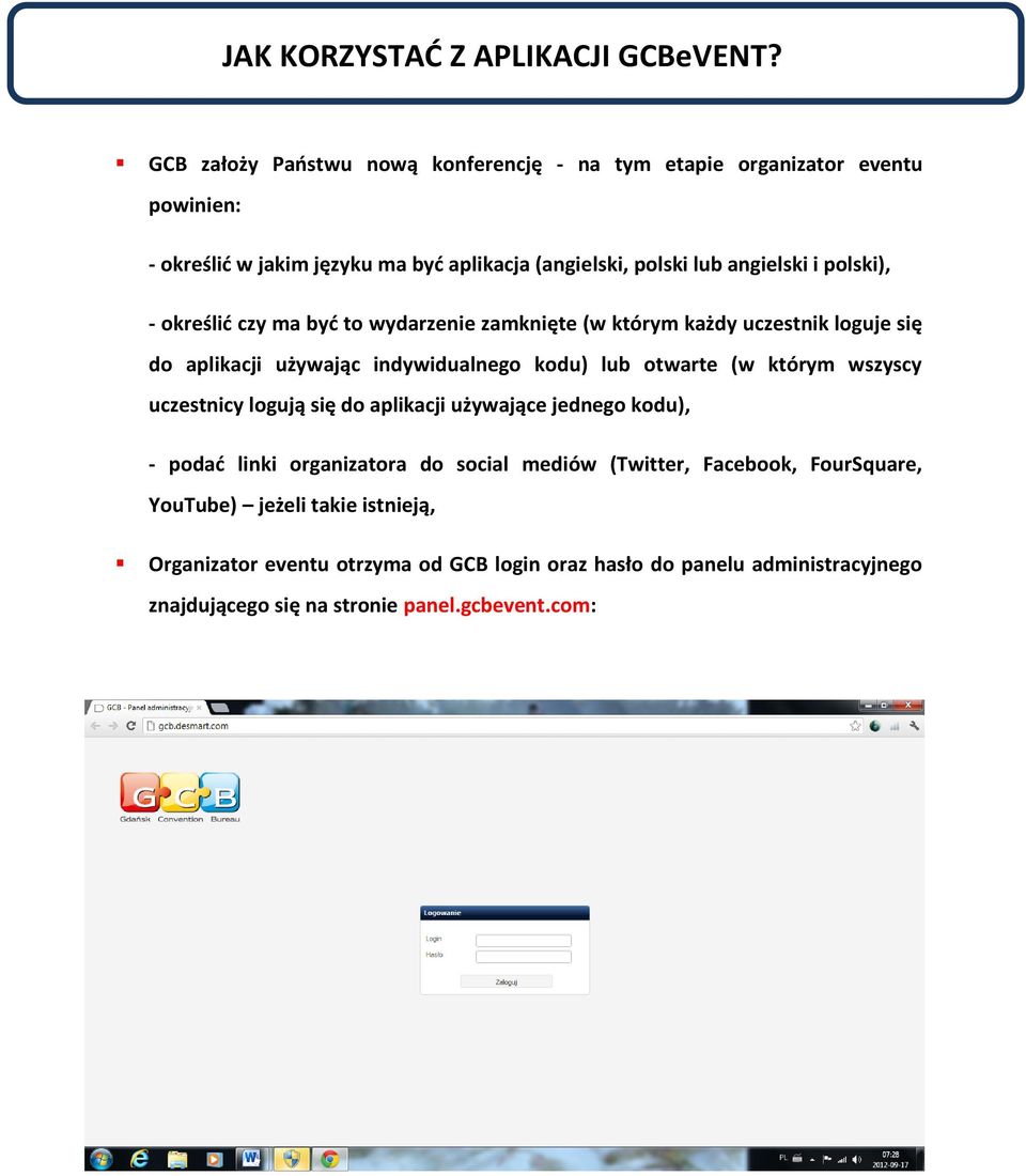 polski), - określić czy ma być to wydarzenie zamknięte (w którym każdy uczestnik loguje się do aplikacji używając indywidualnego kodu) lub otwarte (w którym