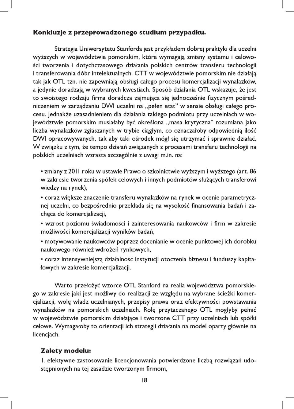 polskich centrów transferu technologii i transferowania dóbr intelektualnych. CTT w województwie pomorskim nie działają tak jak OTL tzn.