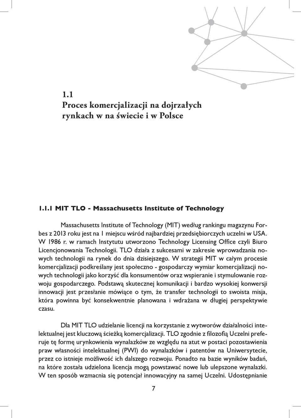 TLO działa z sukcesami w zakresie wprowadzania nowych technologii na rynek do dnia dzisiejszego.