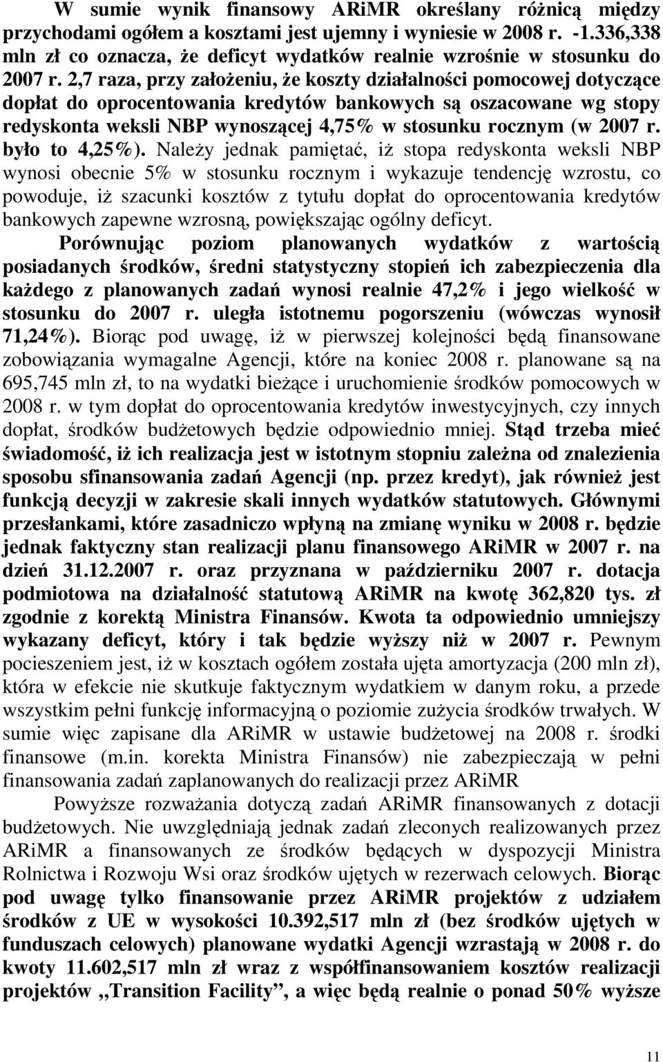 2,7 raza, przy założeniu, że koszty działalności pomocowej dotyczące dopłat do oprocentowania kredytów bankowych są oszacowane wg stopy redyskonta weksli NBP wynoszącej 4,75% w stosunku rocznym (w