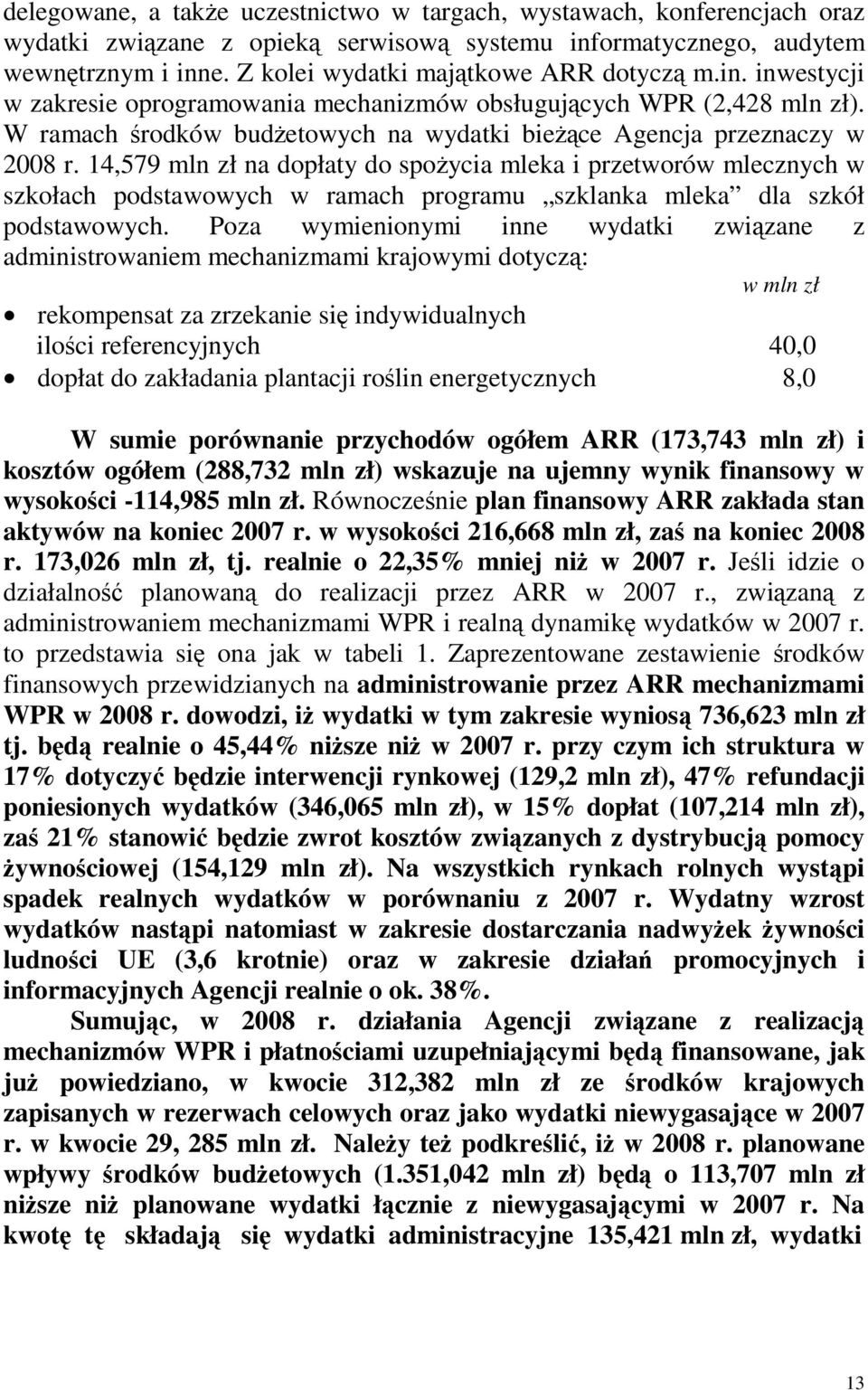 W ramach środków budżetowych na wydatki bieżące Agencja przeznaczy w 2008 r.