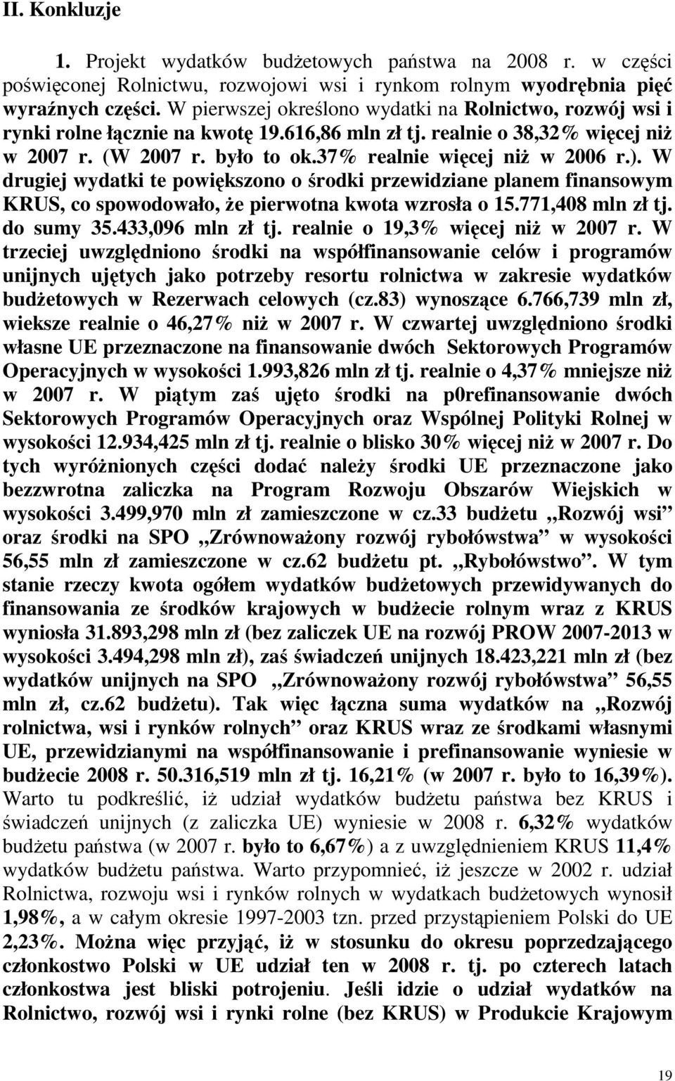 ). W drugiej wydatki te powiększono o środki przewidziane planem finansowym KRUS, co spowodowało, że pierwotna kwota wzrosła o 15.771,408 mln zł tj. do sumy 35.433,096 mln zł tj.