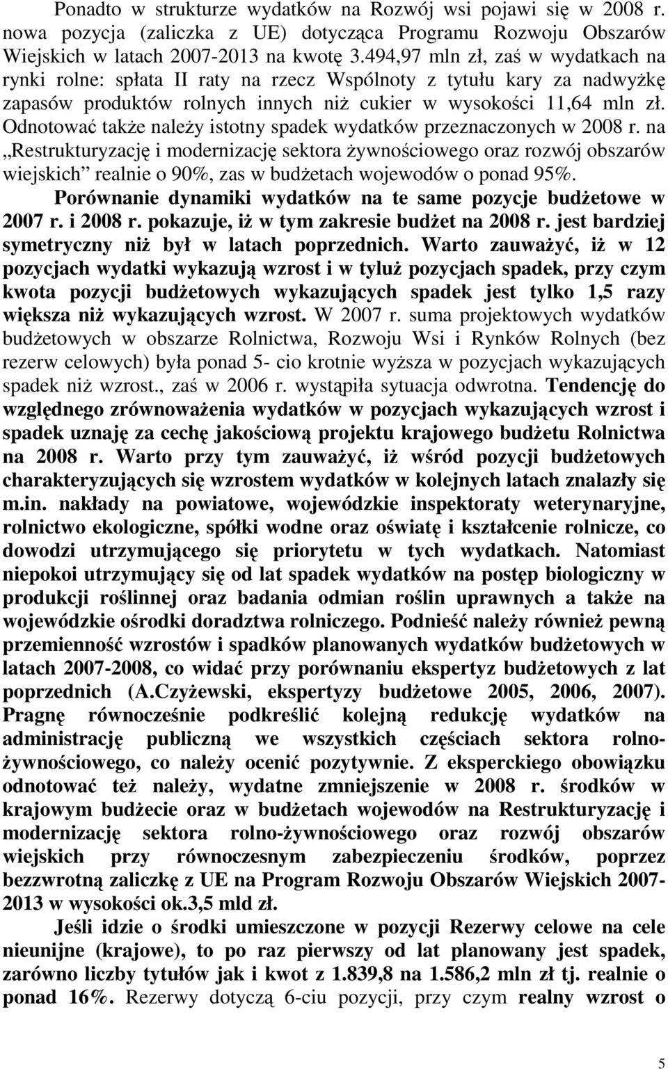 Odnotować także należy istotny spadek wydatków przeznaczonych w 2008 r.