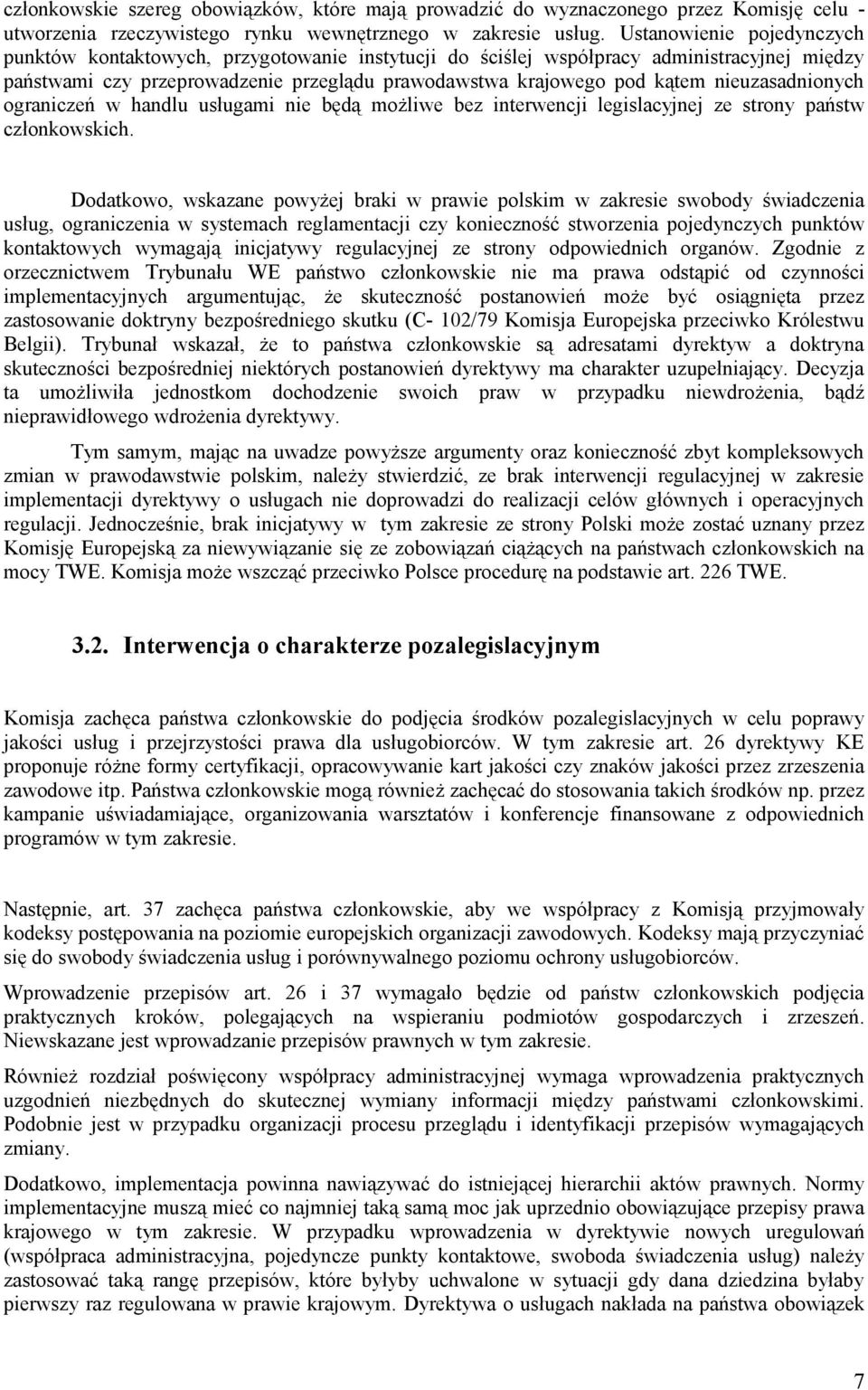 ograniczeń w handlu usługami będą możliwe bez interwencji legislacyjnej ze strony państw członkowskich.