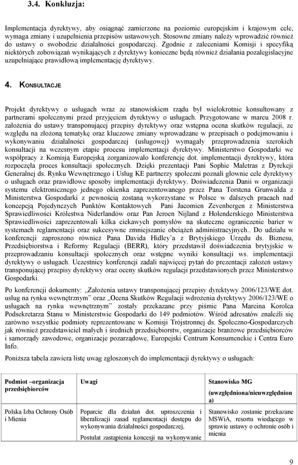 Zgod z zaleceniami Komisji i specyfiką których zobowiązań wynikających z dyrektywy koczne będą rówż działania pozalegislacyjne uzupełniające prawidłową implementację dyrektywy. 4.