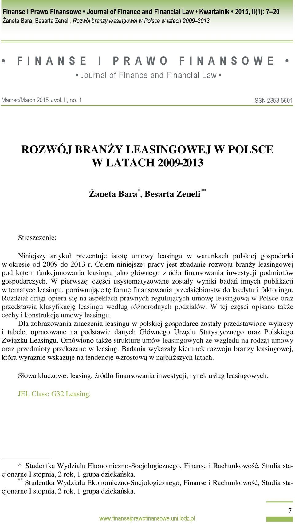 Celem niniejszej pracy jest zbadanie rozwoju branży leasingowej pod kątem funkcjonowania leasingu jako głównego źródła finansowania inwestycji podmiotów gospodarczych.