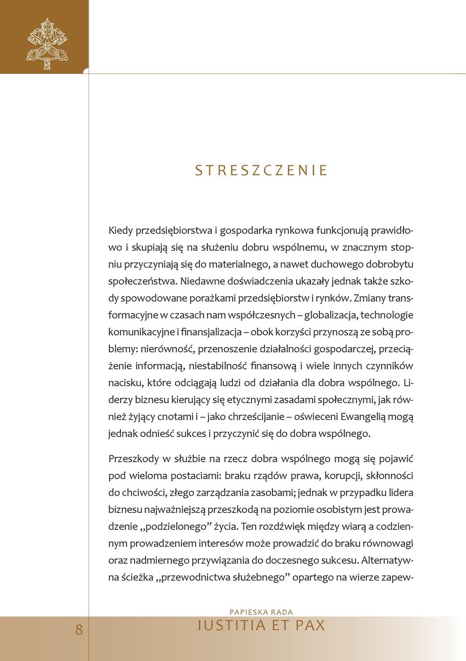 Zmiany transformacyjne w czasach nam współczesnych globalizacja, technologie komunikacyjne i nansjalizacja obok korzyści przynoszą ze sobą problemy: nierówność, przenoszenie działalności