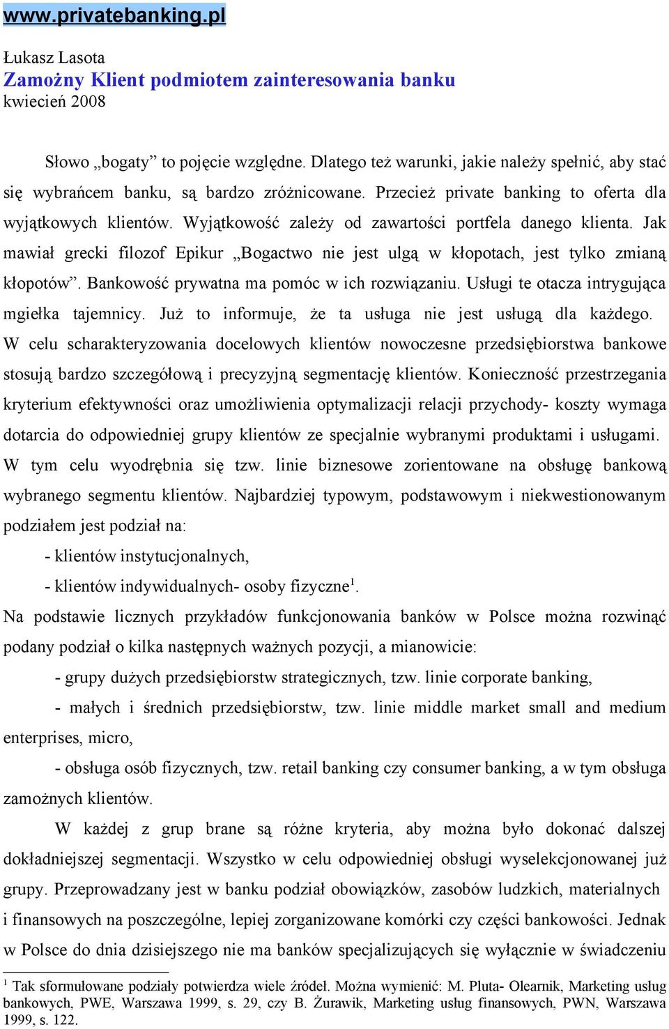 Wyjątkowość zależy od zawartości portfela danego klienta. Jak mawiał grecki filozof Epikur Bogactwo nie jest ulgą w kłopotach, jest tylko zmianą kłopotów.