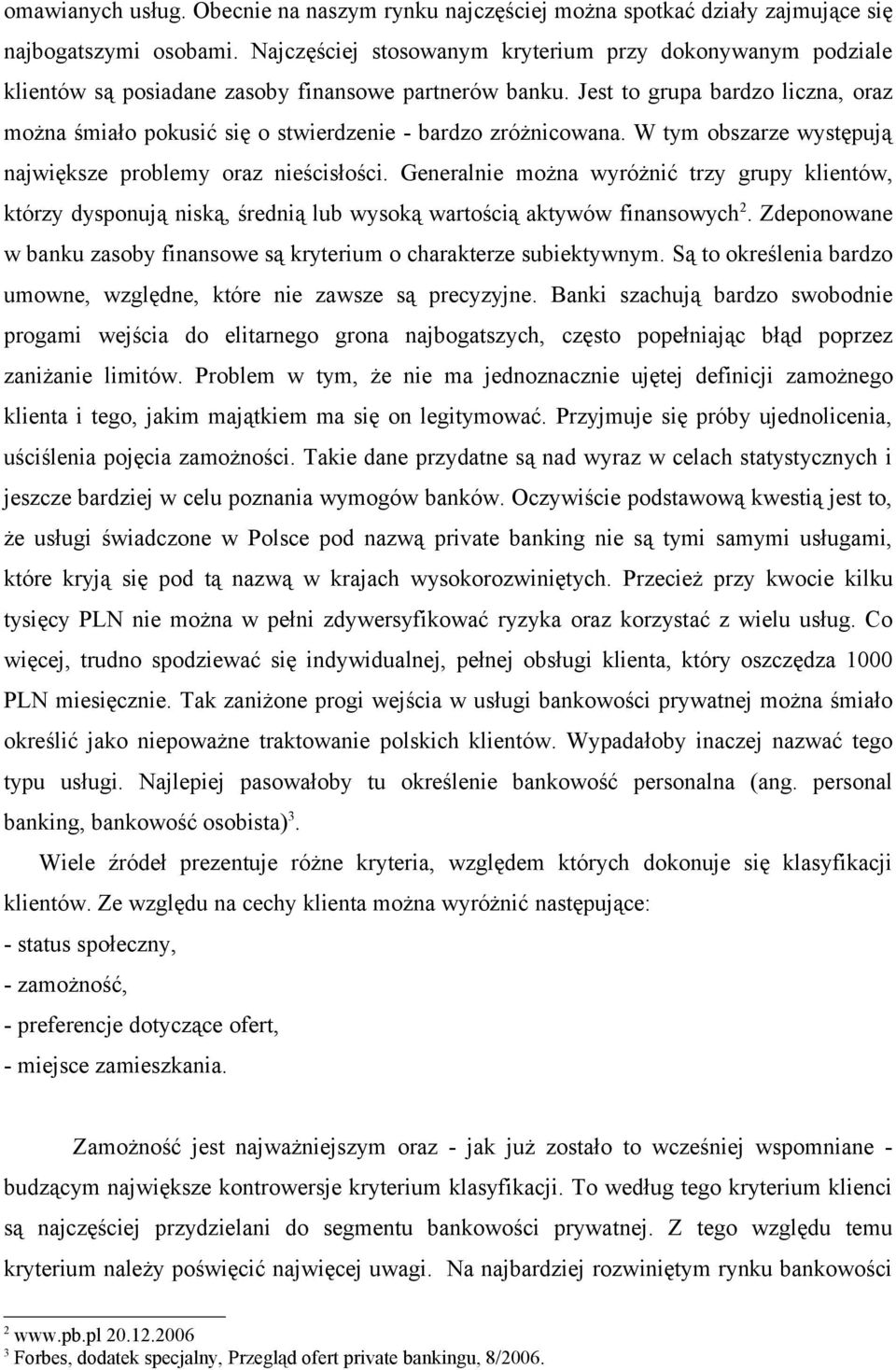 Jest to grupa bardzo liczna, oraz można śmiało pokusić się o stwierdzenie - bardzo zróżnicowana. W tym obszarze występują największe problemy oraz nieścisłości.