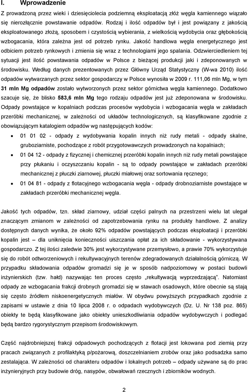 rynku. Jakość handlowa węgla energetycznego jest odbiciem potrzeb rynkowych i zmienia się wraz z technologiami jego spalania.