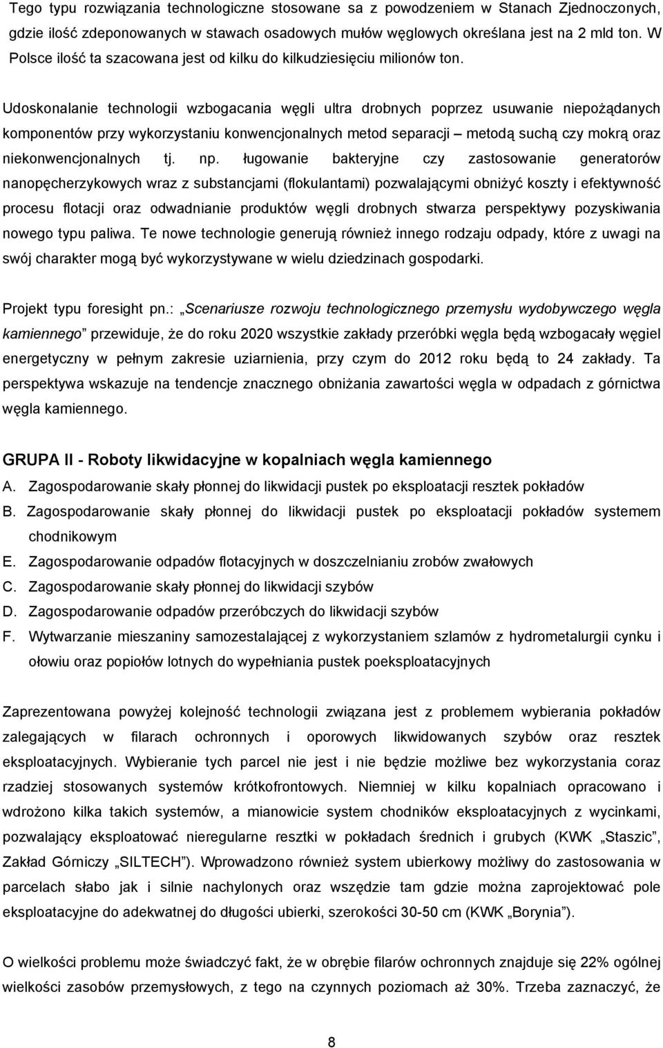 Udoskonalanie technologii wzbogacania węgli ultra drobnych poprzez usuwanie niepożądanych komponentów przy wykorzystaniu konwencjonalnych metod separacji metodą suchą czy mokrą oraz