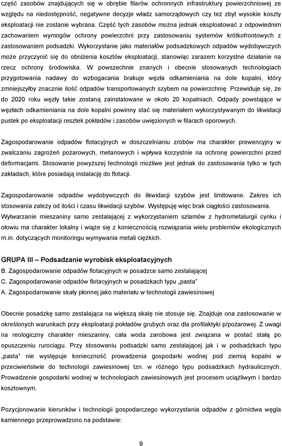 Wykorzystanie jako materiałów podsadzkowych odpadów wydobywczych może przyczynić się do obniżenia kosztów eksploatacji, stanowiąc zarazem korzystne działanie na rzecz ochrony środowiska.