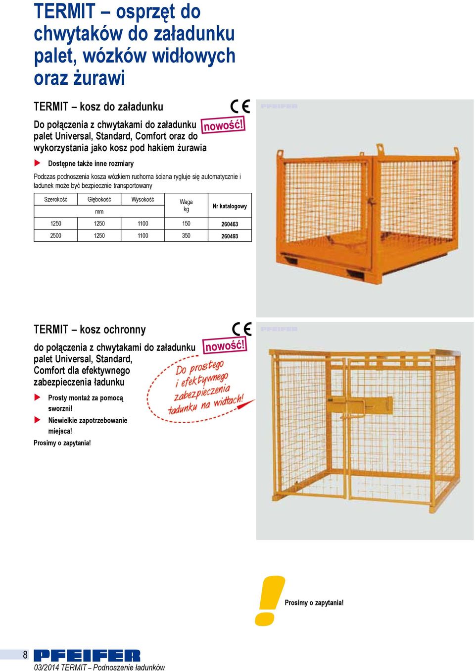 transportowany Szerokość Głębokość Wysokość Waga 1250 1250 1100 150 260463 2500 1250 1100 350 260493 TERMIT kosz ochronny do połączenia z chwytakami do załadunku paet Universa,