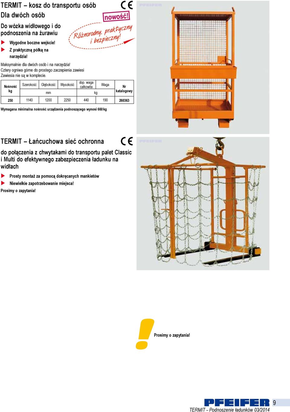 waga całkowita Waga 250 1140 1200 2250 440 190 260363 Wymagana minimana nośność urządzenia podnoszącego wynosi 660 TERMIT Łańcuchowa sieć ochronna do połączenia z chwytakami do