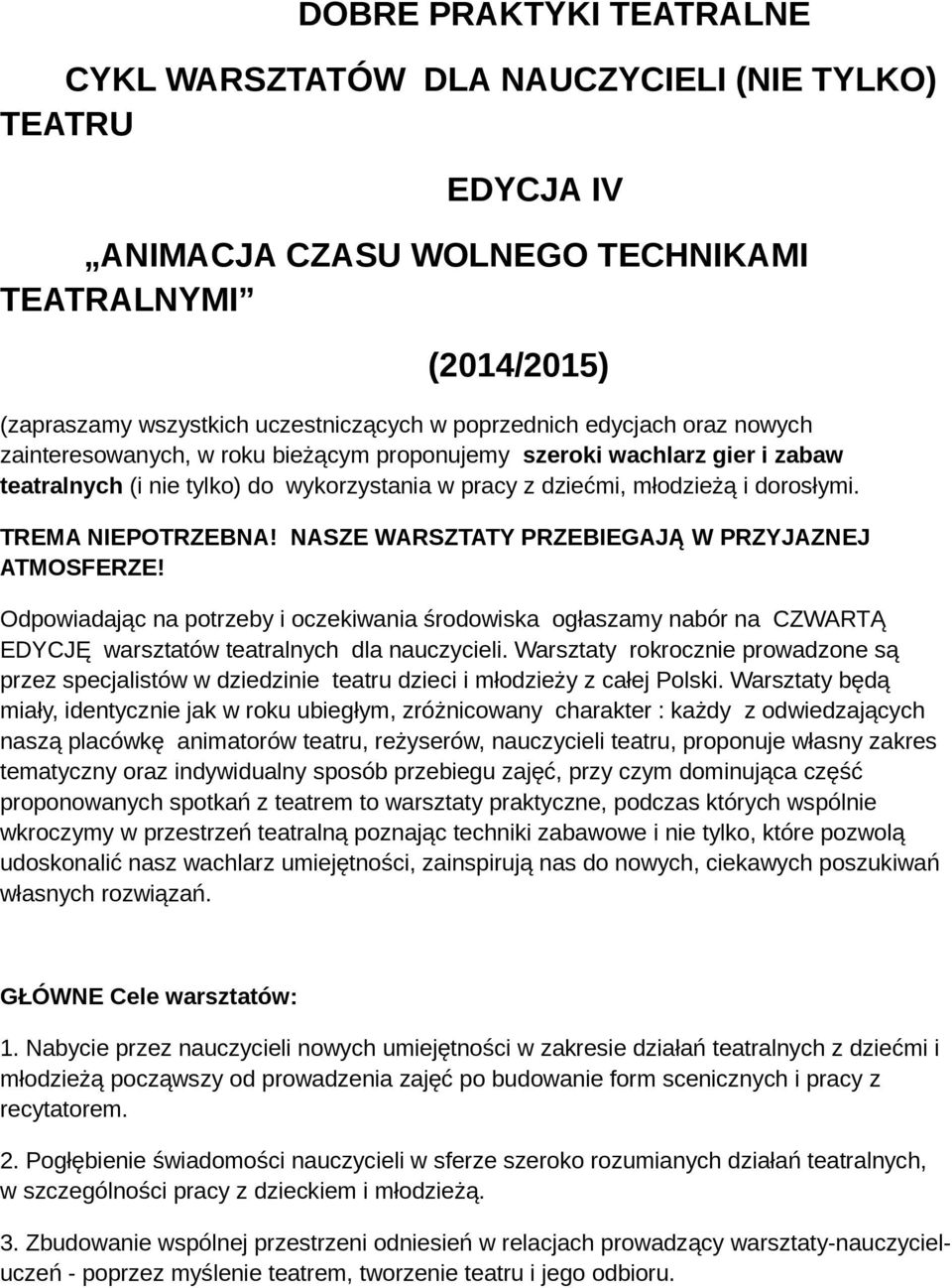 TREMA NIEPOTRZEBNA! NASZE WARSZTATY PRZEBIEGAJĄ W PRZYJAZNEJ ATMOSFERZE! Odpowiadając na potrzeby i oczekiwania środowiska ogłaszamy nabór na CZWARTĄ EDYCJĘ warsztatów teatralnych dla nauczycieli.