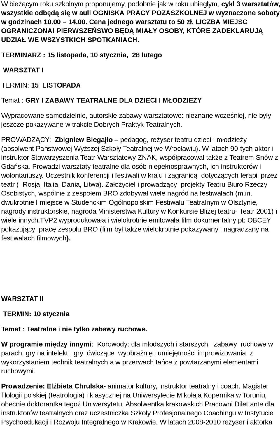 TERMINARZ : 15 listopada, 10 stycznia, 28 lutego WARSZTAT I TERMIN: 15 LISTOPADA Temat : GRY I ZABAWY TEATRALNE DLA DZIECI I MŁODZIEŻY Wypracowane samodzielnie, autorskie zabawy warsztatowe: nieznane