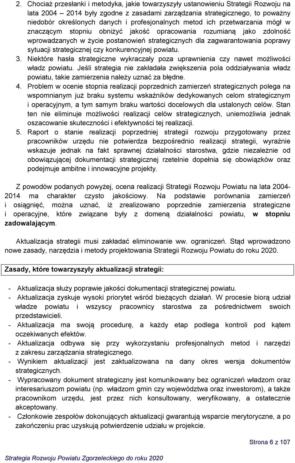 sytuacji strategicznej czy konkurencyjnej powiatu. 3. Niektóre hasła strategiczne wykraczały poza uprawnienia czy nawet możliwości władz powiatu.