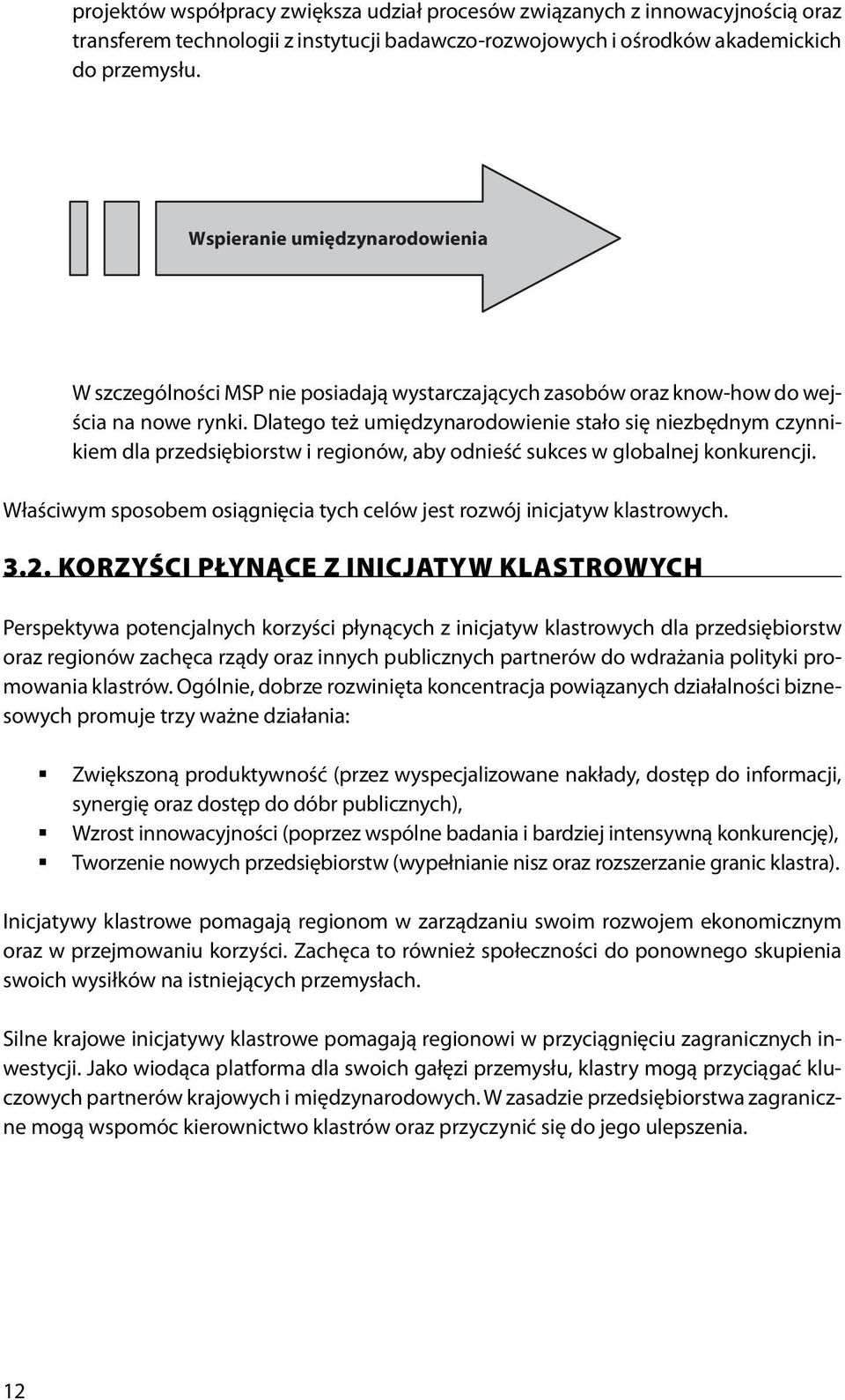 Dlatego też umiędzynarodowienie stało się niezbędnym czynnikiem dla przedsiębiorstw i regionów, aby odnieść sukces w globalnej konkurencji.