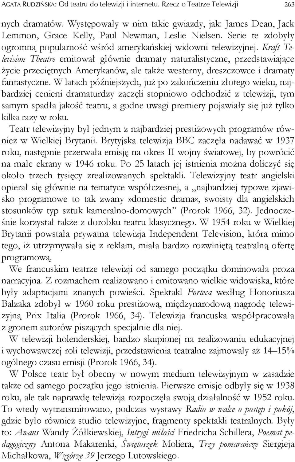 Kraft Television Theatre emitował głównie dramaty naturalistyczne, przedstawiające życie przeciętnych Amerykanów, ale także westerny, dreszczowce i dramaty fantastyczne.