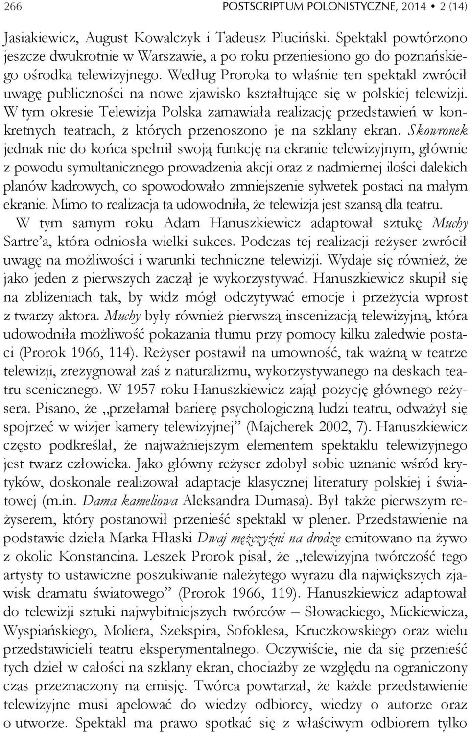 Według Proroka to właśnie ten spektakl zwrócił uwagę publiczności na nowe zjawisko kształtujące się w polskiej telewizji.