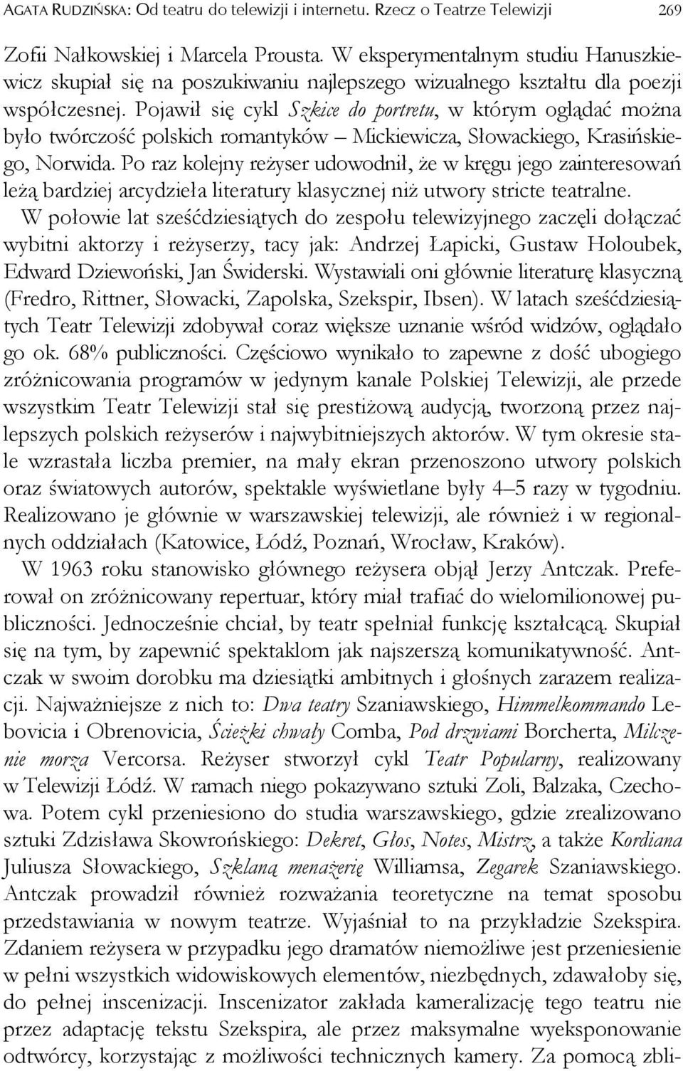 Pojawił się cykl Szkice do portretu, w którym oglądać można było twórczość polskich romantyków Mickiewicza, Słowackiego, Krasińskiego, Norwida.