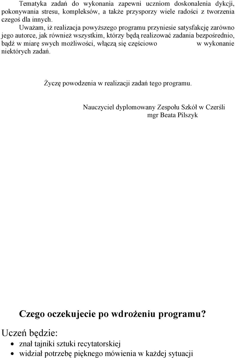 miarę swych możliwości, włączą się częściowo w wykonanie niektórych zadań. Życzę powodzenia w realizacji zadań tego programu.