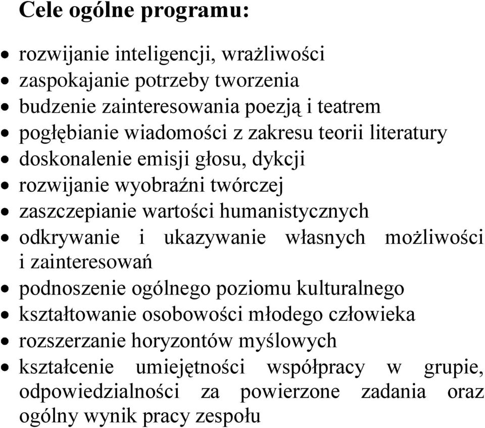 odkrywanie i ukazywanie własnych możliwości i zainteresowań podnoszenie ogólnego poziomu kulturalnego kształtowanie osobowości młodego człowieka