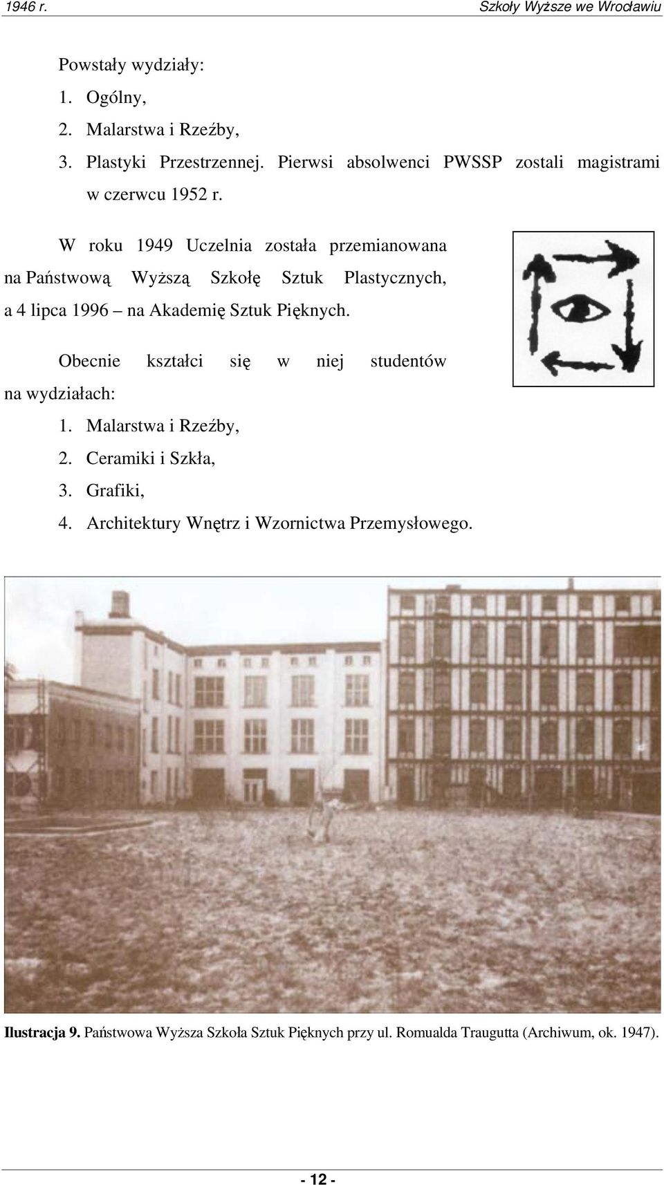 W roku 1949 Uczelnia została przemianowana na Państwową Wyższą Szkołę Sztuk Plastycznych, a 4 lipca 1996 na Akademię Sztuk Pięknych.