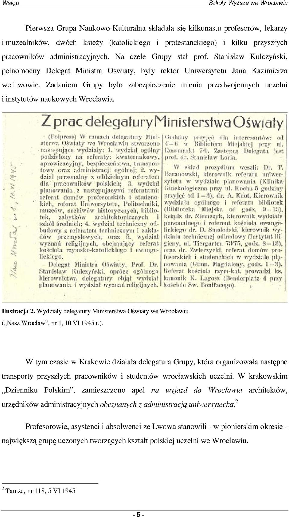 Zadaniem Grupy było zabezpieczenie mienia przedwojennych uczelni i instytutów naukowych Wrocławia. Ilustracja 2. y delegatury Ministerstwa Oświaty we Wrocławiu ( Nasz Wrocław, nr 1, 10 VI 1945 r.).